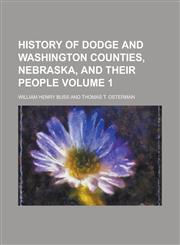 History of Dodge and Washington Counties, Nebraska, and Their People (Volume 1),1151419605,9781151419606
