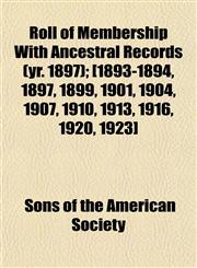 Roll of Membership with Ancestral Records Volume Yr. 1897,1152771183,9781152771185