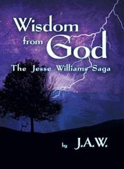 Wisdom from God The Jesse Williams Saga,162212703X,9781622127030