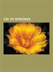 Csi NY Episodes: Csi: NY, Dancing with the Fishes, Corporate Warriors, Down the Rabbit Hole, Epilogue, Heroes, Blink, Crea,1230551077,9781230551074