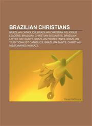 Brazilian Christians Brazilian Catholics, Brazilian Christian religious leaders, Brazilian Christian socialists, Brazilian Latter Day Saints,1157468314,9781157468318