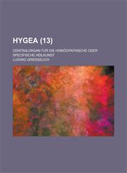 Hygea; Centralorgan Fur Die Homoopathische Oder Specifische Heilkunst (13),123519115X,9781235191152