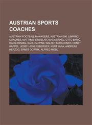 Austrian Sports Coaches Austrian Football Managers, Austrian Ski Jumping Coaches, Matthias Sindelar, Max Merkel, Otto Bari, Hans Krankl, Karl,1158088272,9781158088270