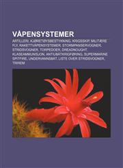 Vapensystemer Artilleri, Kjoretoysbestykning, Krigsskip, Militaere Fly, Rakettvapensystemer, Stormpanservogner, Stridsvogner, Torped,1233371754,9781233371754