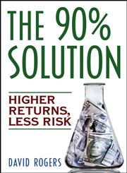 The 90% Solution Higher Returns, Less Risk,0471770817,9780471770817