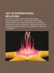 1921 in international relations Conflicts in 1921, States and territories disestablished in 1921, States and territories established in 1921,1155985346,9781155985343