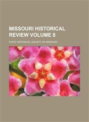 Missouri historical review Volume 8,1152744607,9781152744608