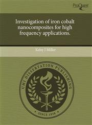 Investigation of iron cobalt nanocomposites for high frequency applications.,1244569674,9781244569676