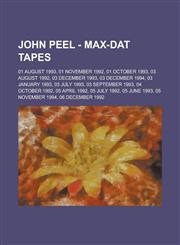 John Peel - Max-dat Tapes 01 August 1993, 01 November 1992, 01 October 1993, 03 August 1992, 03 December 1993, 03 December 1994, 03 January 1993, 03 July 1993, 03 September 1993, 04 October 1992, 05 April 1992, 05 July 1992, 05 June 1993,1234743620,9781234743628
