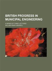 British progress in municipal engineering; a series of three lectures,1130540715,9781130540710