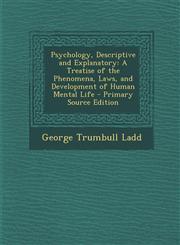 Psychology, Descriptive and Explanatory A Treatise of the Phenomena, Laws, and Development of Human Mental Life - Primary Source Edition,1287999689,9781287999683