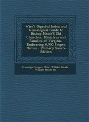 Wise's Digested Index and Genealogical Guide to Bishop Meade's Old Churches, Ministers and Families of Virginia, Embracing 6,900 Proper Names - Primar,1294735756,9781294735755