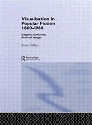 Visualisation in Popular Fiction, 1860-1960 Graphic Narratives, Fictional Images,0415119146,9780415119146