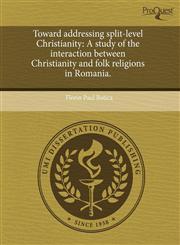 Toward addressing split-level Christianity A study of the interaction between Christianity and folk religions in Romania.,1243860537,9781243860538