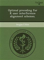 Optimal Precoding for K User Interference Alignment Schemes.,1249873401,9781249873402
