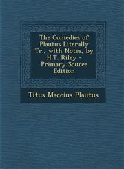 Comedies of Plautus Literally Tr., with Notes, by H.T. Riley,128949858X,9781289498580