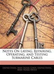 Notes On Laying, Repairing, Operating, and Testing Submarine Cables,1141675978,9781141675975