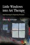 Little Windows Into Art Therapy Small Openings for Beginning Therapists,1843107783,9781843107781