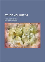 Etude; The Music Magazine Volume 39,1236933184,9781236933188