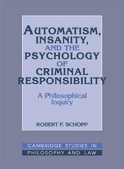 Automatism, Insanity, and the Psychology of Criminal Responsibility A Philosophical Inquiry,052140150X,9780521401500