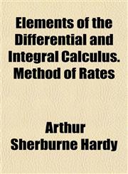 Elements of the Differential and Integral Calculus. Method of Rates,1152890956,9781152890954