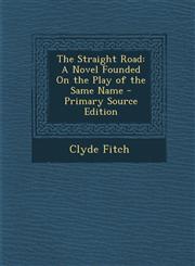 Straight Road A Novel Founded on the Play of the Same Name,1287405800,9781287405801