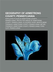 Geography of Armstrong County, Pennsylvania Populated places in Armstrong County, Pennsylvania, Protected areas of Armstrong County,123313485X,9781233134854