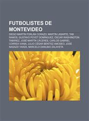 Futbolistes de Montevideo Diego Martín Forlán Corazo, Martín Lasarte, Tab Ramos, Gustavo Poyet Domínguez, Óscar Washington Tabárez,1232762881,9781232762881