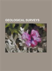Geological Surveys Albanian Geological Survey, Alberta Geological Survey, Arizona Geological Survey, British Geological Survey, Californi,1230808175,9781230808178