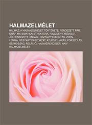 Halmazelmelet Halmaz, a Halmazelmelet Tortenete, Rendezett Par, Graf, Matematikai Struktura, Fuggveny, M Velet, Jolrendezett Halmaz,1232883689,9781232883685