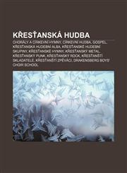 Křesťanská hudba Chorály a církevní hymny, Církevní hudba, Gospel, Křesťanská hudební alba, Křesťanské hudební skupiny, Křesťanské hymny,1232834890,9781232834892