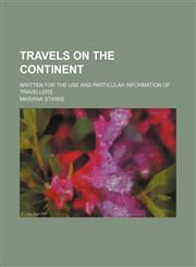 Travels on the Continent; Written for the Use and Particular Information of Travellers,1150234407,9781150234408