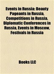 Events in Russia Beauty Pageants in Russia, Competitions in Russia, Diplomatic Conferences in Russia, Events in Moscow, Festivals in Russia,1158082959,9781158082957