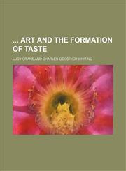 Art and the Formation of Taste,1151591858,9781151591852