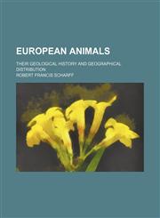 European animals; their geological history and geographical distribution,1150660686,9781150660689