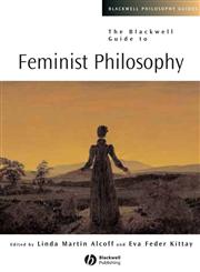 The Blackwell Guide to Feminist Philosophy (Blackwell Philosophy Guides),0631224289,9780631224280