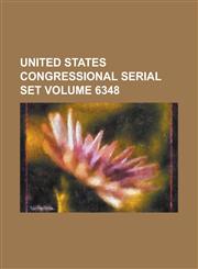 United States Congressional Serial Set Volume 6348,1234070170,9781234070175