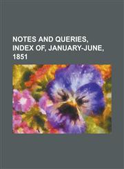 Notes and Queries, Index of, January-June, 1851 Volume 3,1236692004,9781236692009