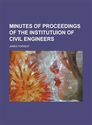 Minutes of Proceedings of the Institutuion of Civil Engineers,1230152024,9781230152028