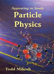 Appearing to Study Particle Physics,1304533174,9781304533173