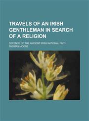 Travels of an Irish Genthleman in Search of a Religion; Defence of the ancient Irish National Faith,1236802659,9781236802651