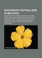 Expatriate footballers in Moldova Razak Omotoyossi, Roberto Brown, Colin Burns, Gavril Balint, Igor Dobrovolski, Edgars Gauračs, Stipe Lapić,1155620372,9781155620374