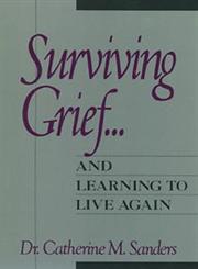 Surviving Grief ... and Learning to Live Again,0471534714,9780471534716