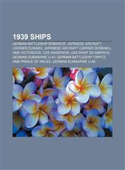 1939 ships German battleship Bismarck, Japanese aircraft carrier Zuikaku, Japanese aircraft carrier Shōkaku, HMS Victorious, USS Anderson,1155303989,9781155303987