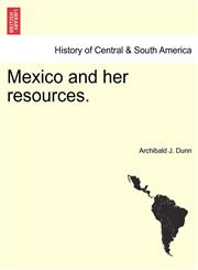 Mexico and her resources.,1241430772,9781241430771