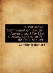 Le Pâturage Communal en Haute-Auvergne, 17e-18e sìecles. Lettre-préf. de Paul Viollet,1115630881,9781115630887