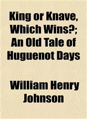 King or Knave, Which Wins?; An Old Tale of Huguenot Days,1152362275,9781152362277