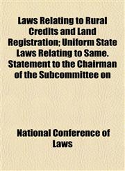 Laws Relating to Rural Credits and Land Registration; Uniform State Laws Relating to Same. Statement to the Chairman of the Subcommittee on,1152738143,9781152738140