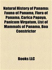 Natural History of Panama Fauna of Panama, Flora of Panama, Carica Papaya, Panicum Virgatum, List of Mammals of Panama, Boa Constrictor,1157888828,9781157888826