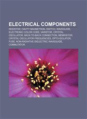 Electrical components Resistor, Cavity magnetron, Switch, Waveguide, Electronic color code, Varistor, Crystal oscillator,1156453259,9781156453254